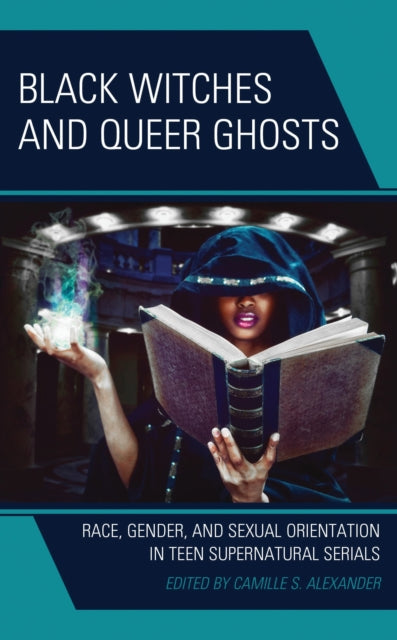 Book cover of: Black Witches and Queer Ghosts. By: Camille S. Alexander