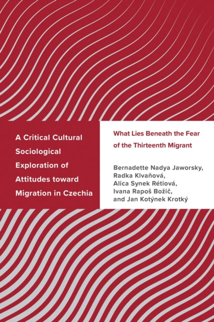 Book cover of: Critical Cultural Sociological Exploration of Attitudes toward Migration in Czechia. By: Bernadette Nadya Jaworsky
