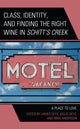 Book cover of: Class, Identity, and Finding the Right Wine in Schitt’s Creek. By: James Deys