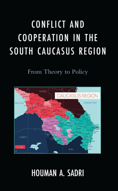 Book cover of: Conflict and Cooperation in the South Caucasus Region. By: Houman A. Sadri