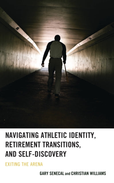 Book cover of: Navigating Athletic Identity, Retirement Transitions, and Self-Discovery. By: Gary Senecal