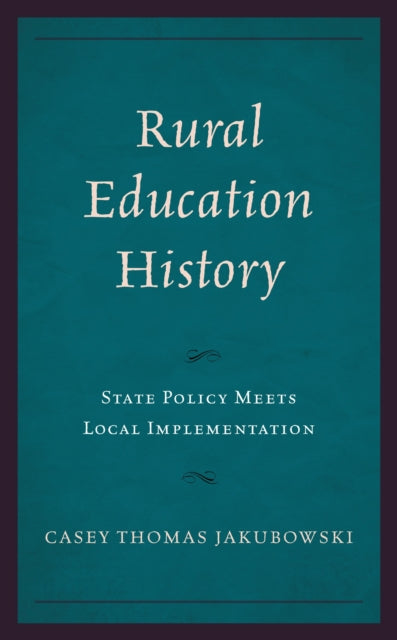 Book cover of: Rural Education History. By: Casey Thomas Jakubowski