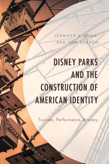 Book cover of: Disney Parks and the Construction of American Identity. By: Jennifer A. Kokai