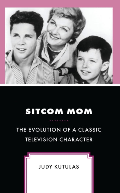 Book cover of: Sitcom Mom. By: Judy Kutulas