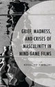 Book cover of: Grief, Madness, and Crises of Masculinity in Mind-Game Films. By: Rosalind Sibielski