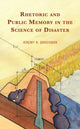 Book cover of: Rhetoric and Public Memory in the Science of Disaster