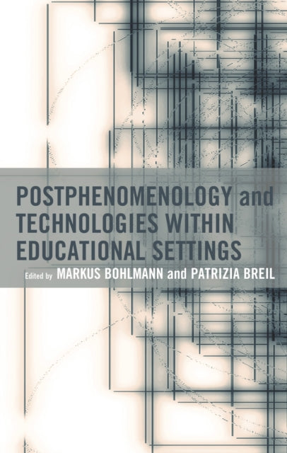 Book cover of: Postphenomenology and Technologies within Educational Settings. By: Markus Bohlmann