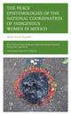 Book cover of: Peace Epistemologies of the National Coordination of Indigenous Women in Mexico. By: Alaíde Vences Estudillo