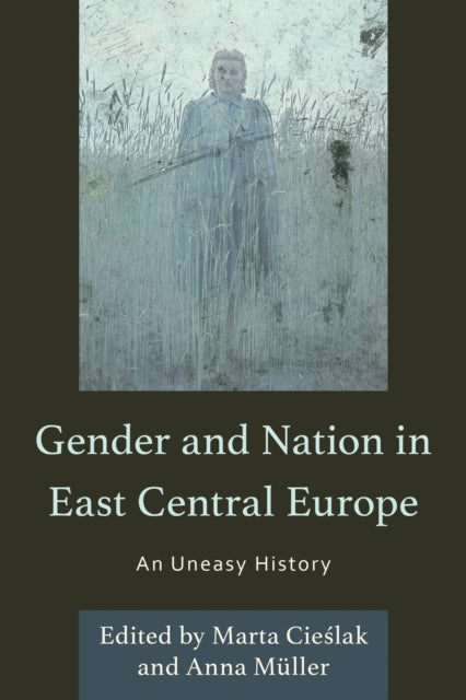 Book cover of: Gender and Nation in East Central Europe. By: Marta Cieslak