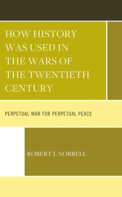 Book cover of: How History Was Used in the Wars of the Twentieth Century. By: Robert J. Norrell
