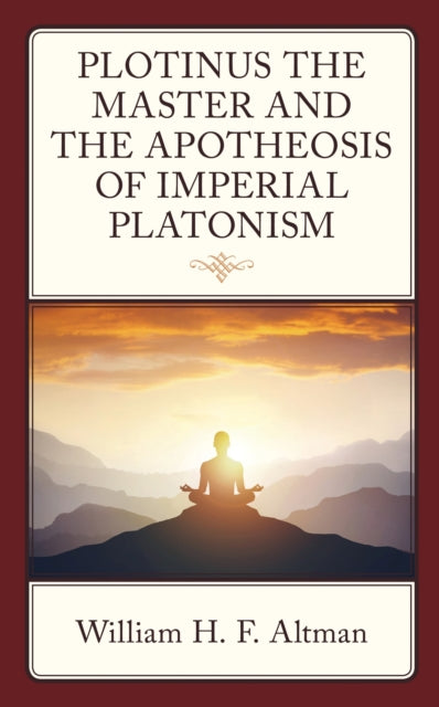 Book cover of: Plotinus the Master and the Apotheosis of Imperial Platonism. By: William H. F. Altman