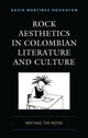 Book cover of: Rock Aesthetics in Colombian Literature and Culture. By: David Marti´nez Houghton