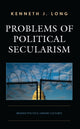 Book cover of: Problems of Political Secularism. By: Kenneth J. Long