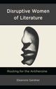 Book cover of: Disruptive Women of Literature. By: Eleanore Gardner