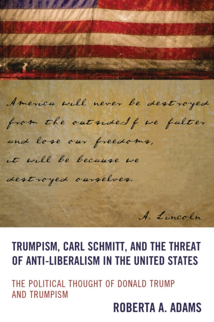 Book cover of: Trumpism, Carl Schmitt, and the Threat of Anti-Liberalism in the United States. By: Roberta Adams
