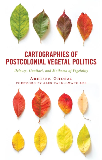 Book cover of: Cartographies of Postcolonial Vegetal Politics. By: Abhisek Ghosal