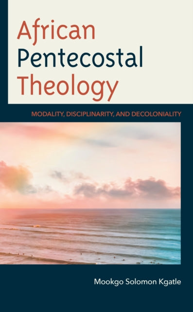 Book cover of: African Pentecostal Theology. By: Mookgo Solomon Kgatle