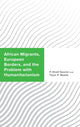 Book cover of: African Migrants, European Borders, and the Problem with Humanitarianism. By: P. Khalil Saucier