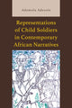 Book cover of: Representations of Child Soldiers in Contemporary African Narratives. By: Ademola Adesola