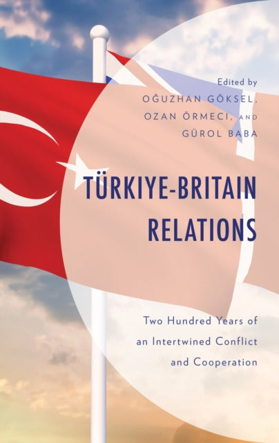 Book cover of: Turkiye-Britain Relations. By: Oguzhan Göksel
