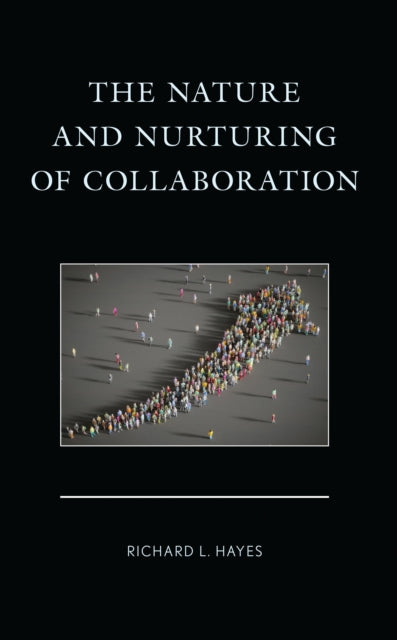 Book cover of: Nature and Nurturing of Collaboration. By: Richard L. Hayes