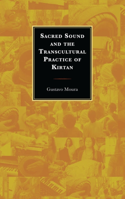 Book cover of: Sacred Sound and the Transcultural Practice of Kirtan. By: Gustavo Moura