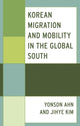 Book cover of: Korean Migration and Mobility in the Global South. By: Yonson Ahn