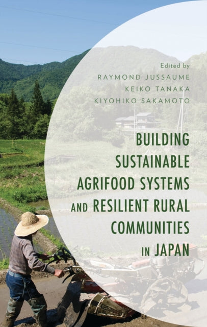 Book cover of: Building Sustainable Agrifood Systems and Resilient Rural Communities in Japan. By: Raymond Jussaume