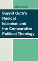 Book cover of: Sayyid Qutb's Radical Islamism and the Comparative Political Theology. By: Dragos Stoica