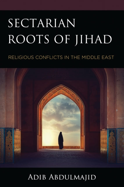 Book cover of: Sectarian Roots of Jihad. By: Adib Abdulmajid