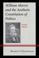 Book cover of: William Morris and the Aesthetic Constitution of Politics. By: Bradley J. Macdonald