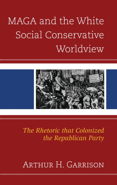Book cover of: MAGA and the White Social Conservative Worldview. By: Arthur H. Garrison