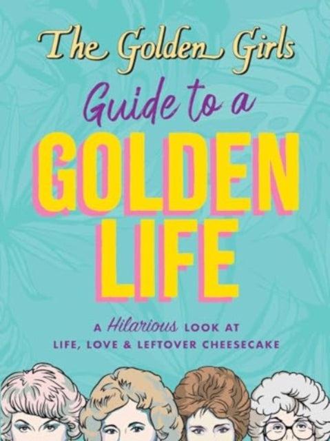 Book cover of: Golden Girls Guide to a Golden Life