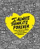 Book cover of: I Always Think It's Forever. By: Timothy Goodman