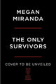 Book cover of: Only Survivors. By: Megan Miranda