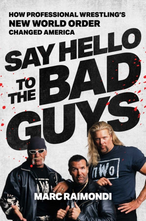 Say Hello to the Bad Guys, How Professional Wrestling's New World Order Changed America