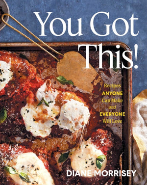 You Got This!, Recipes Anyone Can Make and Everyone Will Love (A Cookbook)