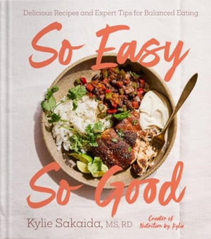 So Easy So Good, Delicious Recipes and Expert Tips for Balanced Eating (A Cookbook)