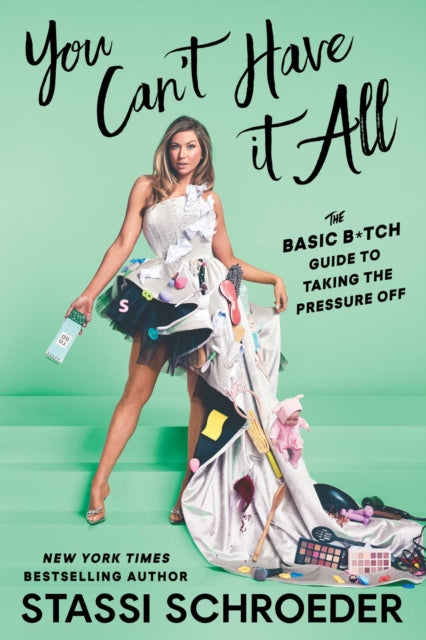 You Can't Have It All, The Basic B*tch Guide to Taking the Pressure Off 9781668049938 Stassi Schroeder