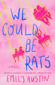 Book cover of: We Could Be Rats. By: Emily Austin