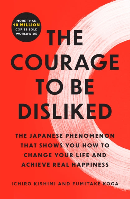 Book cover of: Courage to Be Disliked. By: Ichiro Kishimi