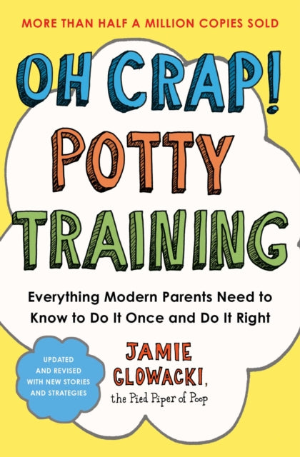 Oh Crap! Potty Training, Everything Modern Parents Need to Know  to Do It Once and Do It Right 9781668079553 Jamie Glowacki