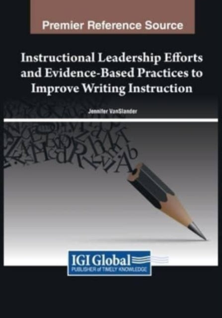 Book cover of: Instructional Leadership Efforts and Evidence-Based Practices to Improve Writing Instruction. By: Jennifer VanSlander