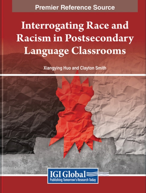 Book cover of: Interrogating Race and Racism in Postsecondary Language Classrooms. By: Xiangying Huo
