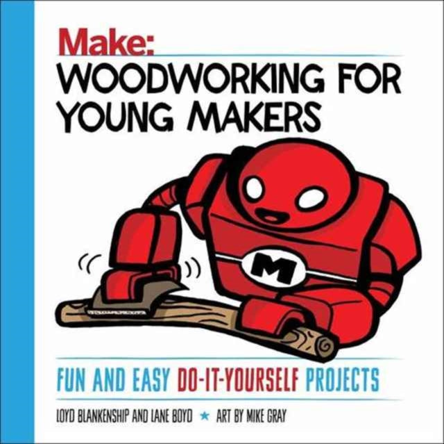Book cover of: Woodworking for Young Makers. By: Loyd Blankenship