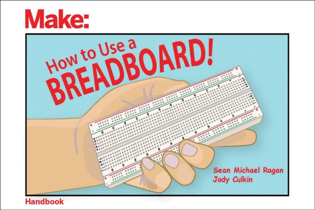 Book cover of: How to Use a Breadboard!. By: Sean Michael Ragan