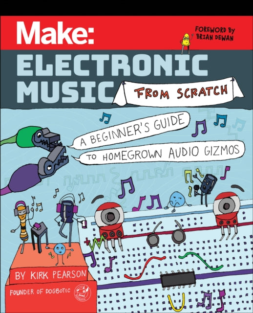 Book cover of: Make: Electronic Music from Scratch. By: Kirk Pearson