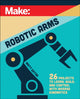 Book cover of: Make: Robotic Arms. By: Matthew Eaton