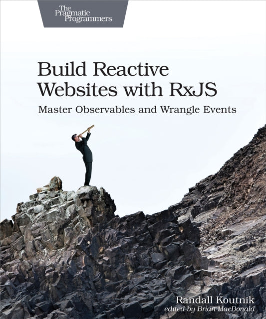 Book cover of: Build Reactive Web Sites with RxJS. By: Randall Koutnik