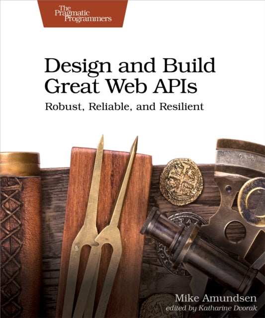 Book cover of: Design and Build Great Web APIs. By: Michael Amundsen